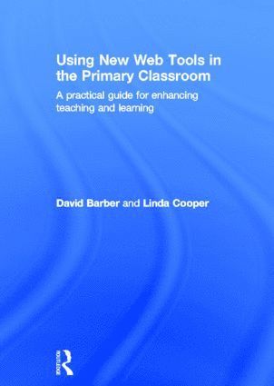 David Barber, Linda Cooper, UK.) Barber, David (Head of E-learning, Bishops Grosseteste University College, Lincoln, UK) Cooper, Linda (University of Chichester - Using New Web Tools in the Primary Classroom, Inbunden