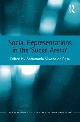 Annamaria Silvana de Rosa, Italy) de Rosa, Annamaria Silvana (Professor, University of Rome, Sapienza, Annamaria Silvana De Rosa - Social Representations in the 'Social Arena', Inbunden