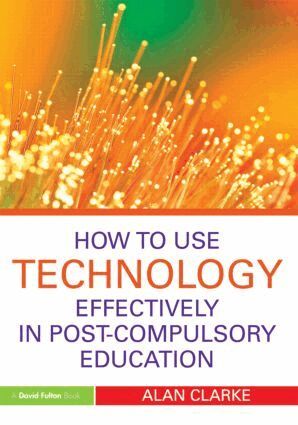 Alan Clarke - How to Use Technology Effectively in Post-Compulsory Education, Häftad