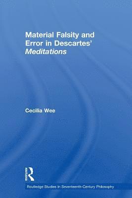 Cecilia Wee, Singapore) Wee, Cecilia (National University of Singapore - Material Falsity and Error in Descartes' Meditations, Häftad