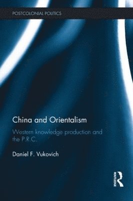 Daniel Vukovich, Hong Kong) Vukovich, Daniel (University of Hong Kong - China and Orientalism, Inbunden