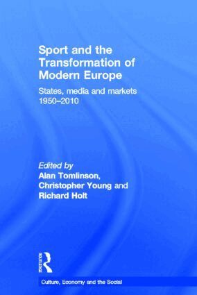 Alan Tomlinson, Christopher Young, Richard Holt - Sport and the Transformation of Modern Europe, Inbunden