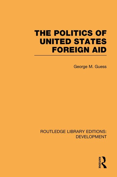 George M. Guess - Politics of United States Foreign Aid, Inbunden