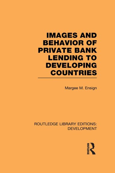 Margee M. Ensign - Images and Behaviour of Private Bank Lending to Developing Countries, Inbunden