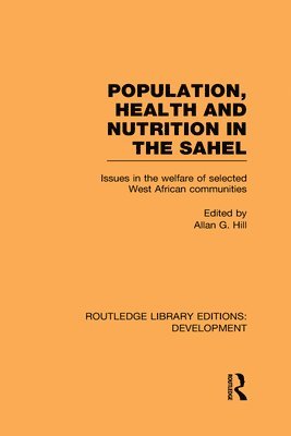 Allan G. Hill - Population, Health and Nutrition in the Sahel, Inbunden