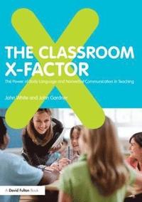 bokomslag The Classroom X-Factor: The Power of Body Language and Non-verbal Communication in Teaching