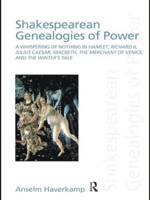 Shakespearean Genealogies of Power 1