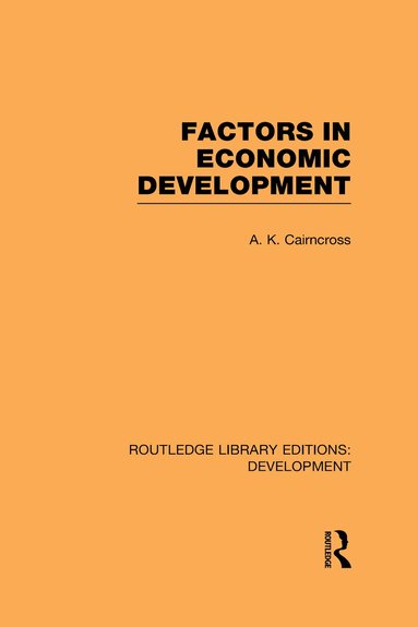 A. K. Cairncross - Factors in Economic Development, Inbunden