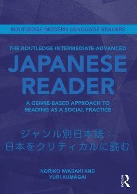 Noriko Iwasaki, Yuri Kumagai, UK) Iwasaki, Noriko (SOAS, University of London, USA) Kumagai, Yuri (Smith College - Routledge Intermediate to Advanced Japanese Reader, Häftad