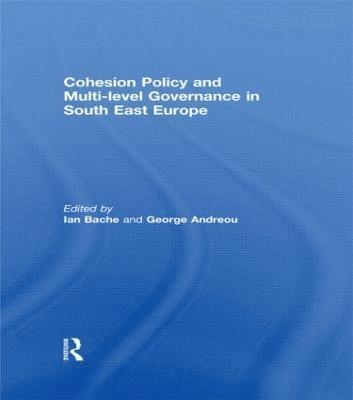 Ian Bache, George Andreou, Ian (University of Sheffield) Bache, Greece) Andreou, George (Aristotle University of Thessaloniki - Cohesion Policy and Multi-level Governance in South East Europe, Inbunden