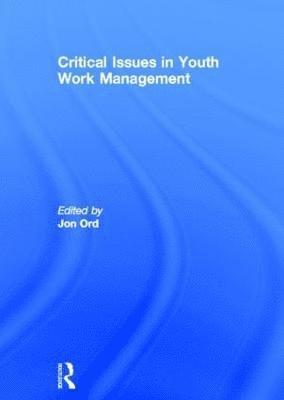 Jon Ord - Critical Issues in Youth Work Management, Inbunden