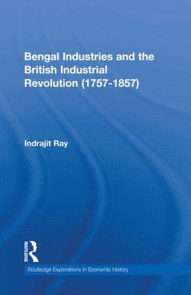 bokomslag Bengal Industries and the British Industrial Revolution (1757-1857)