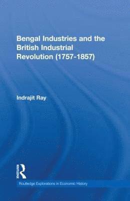 Bengal Industries and the British Industrial Revolution (1757-1857) 1