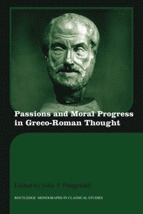 John T. Fitzgerald, USA) Fitzgerald, John T. (University of Miami, John T. Fitzgerald - Passions and Moral Progress in Greco-Roman Thought, Häftad