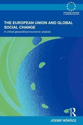 József Böröcz - European Union and Global Social Change, Häftad