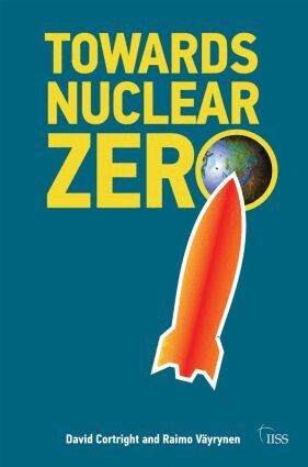 Raimo Väyrynen, David Cortright - Towards Nuclear Zero, Häftad