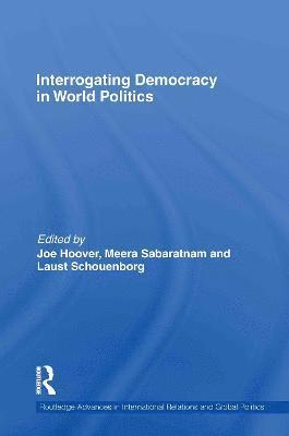 Joe Hoover, Meera Sabaratnam, Laust Schouenborg - Interrogating Democracy in World Politics, Inbunden