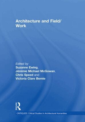Suzanne Ewing, Jeremie Michael McGowan, Chris Speed, Victoria Clare Bernie - Architecture and Field/Work, Inbunden