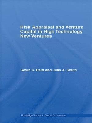 Risk Appraisal and Venture Capital in High Technology New Ventures 1