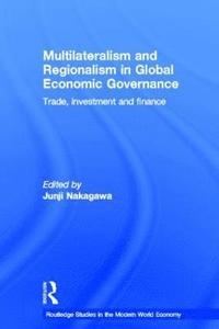 bokomslag Multilateralism and Regionalism in Global Economic Governance