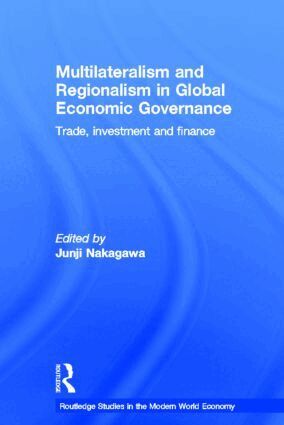 Junji Nakagawa - Multilateralism and Regionalism in Global Economic Governance, Inbunden