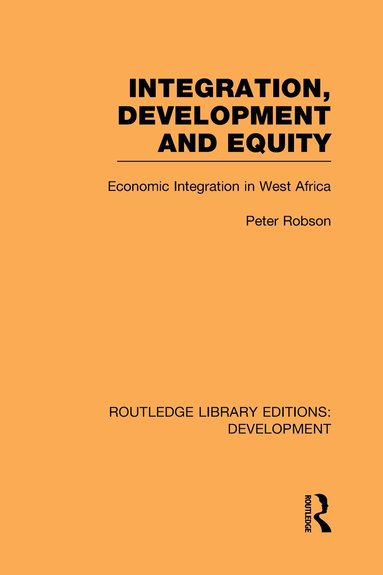 Peter Robson - Integration, development and equity: economic integration in West Africa, Inbunden