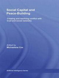 bokomslag Social Capital and Peace-Building: Creating and Resolving Conflict with Trust and Social Networks