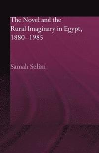 bokomslag The Novel and the Rural Imaginary in Egypt, 1880-1985