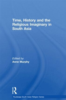 Anne Murphy - Time, History and the Religious Imaginary in South Asia, Inbunden