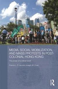 bokomslag Media, Social Mobilisation and Mass Protests in Post-colonial Hong Kong