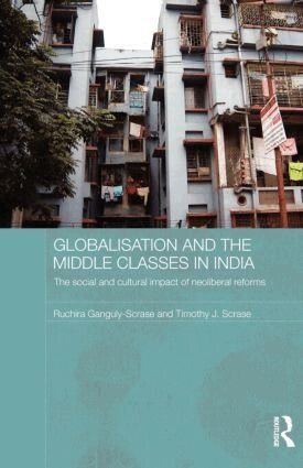 Ruchira Ganguly-Scrase, Timothy J. Scrase - Globalisation and the Middle Classes in India, Häftad