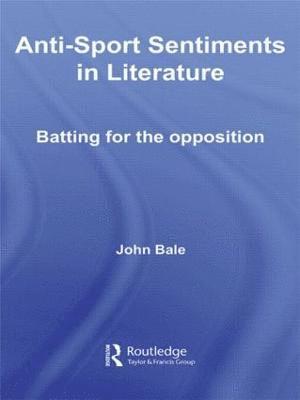 John Bale, Denmark) Bale, John (Keele University, UK and Aarhuus University - Anti-Sport Sentiments in Literature, Häftad