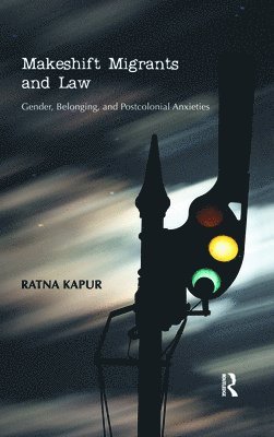 Ratna Kapur - Makeshift Migrants and Law, Inbunden