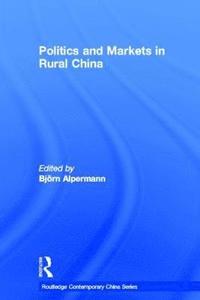 bokomslag Politics and Markets in Rural China