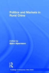 bokomslag Politics and Markets in Rural China