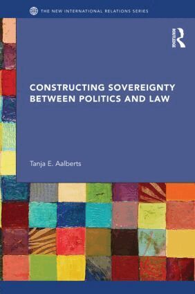 Tanja Aalberts - Constructing Sovereignty between Politics and Law, Inbunden