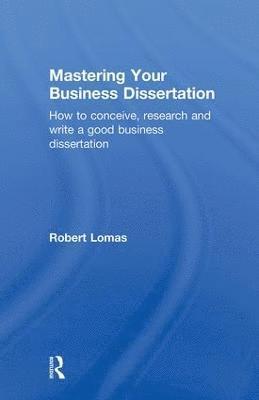 Mastering Your Business Dissertation 1