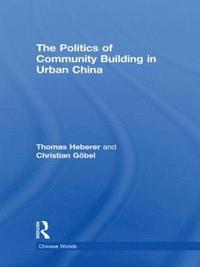 bokomslag The Politics of Community Building in Urban China