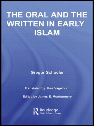 Gregor Schoeler, Uwe Vagelpohl, James E. Montgomery - Oral and the Written in Early Islam, Häftad