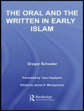 Gregor Schoeler, Uwe Vagelpohl, James E. Montgomery, Switzerland) Schoeler, Gregor (University of Basel, UK) Montgomery, James E. (University of Cambridge - Oral and the Written in Early Islam, Häftad