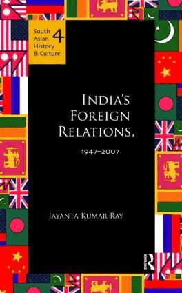 Jayanta Kumar Ray - India’s Foreign Relations, 1947–2007, Inbunden