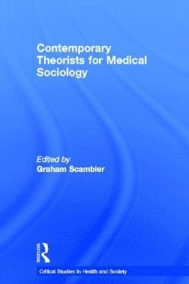 bokomslag Contemporary Theorists for Medical Sociology