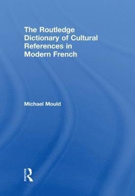 The Routledge Dictionary of  Cultural References in Modern French 1