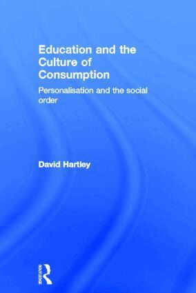 David Hartley - Education and the Culture of Consumption, Inbunden
