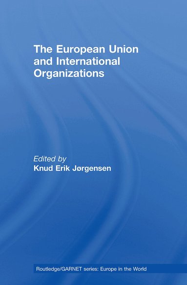 Knud Erik Jørgensen - European Union and International Organizations, Häftad