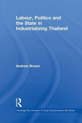 bokomslag Labour, Politics and the State in Industrialising Thailand