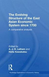 bokomslag The Evolving Structure of the East Asian Economic System since 1700