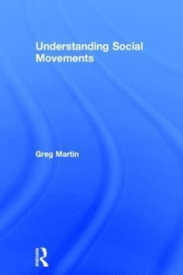 Greg Martin - Understanding Social Movements, Inbunden