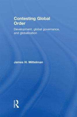 James H. Mittelman, USA) Mittelman, James H. (American University - Contesting Global Order, Inbunden