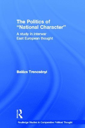 Balázs Trencsényi, Hungary) Trencsenyi, Balazs (Central European University - Politics of National Character, Inbunden